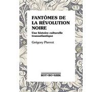 Fantômes de la révolution noire Grégory Pierrot (Auteur)