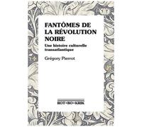 Fantômes De La Révolution Noire - Une Histoire Culturelle Transatlantique
