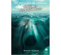 Fantômes des profondeurs - Les murmures de l'Abysse - Mireille Thibault - Jmg - broché - Essai