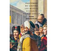Fantômes du Louvre. Les musées disparus du XIXe siècle (Chaire du Louvre)