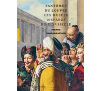 Fantômes du Louvre. Les musées disparus du XIXe siècle (Chaire du Louvre)