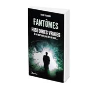 Fantômes, Histoires Vraies - A Ne Surtout Pas Lire Le Soir