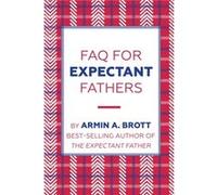 FAQ for Expectant Fathers by Armin Brott Armin Brott (Auteur)