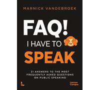 Faq! I Have to Speak: 21 Answers to the Most Frequently Asked Questions on Public Speaking