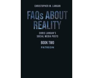 FAQs About Reality: Chris Langan's Social Media Posts, Book 2: Patreon
