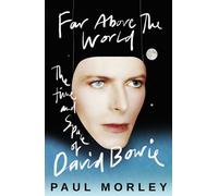 Far Above The World The Time and Space of David Bowie - Paul Morley - Headline - ebook (ePub) - Livre