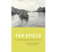 Far Afield: French Anthropology Between Science And Literature