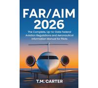 FAR/AIM 2026: The Complete, Up-to-Date Federal Aviation Regulations and Aeronautical Information Manual for Pilots