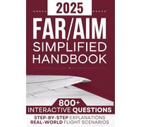 FAR/AIM Simplified Handbook: The Definitive Guide to Mastering FAR/AIM Regulations Quickly | 800+ Interactive Questions, Step-by-Step Explanations, and Real-World Flight Scenarios