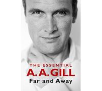 Far and Away: The Essential A.A. Gill