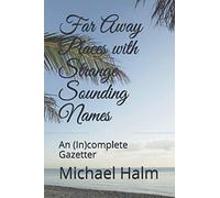 Far Away Places With Strange Sounding Names: An (In)Complete Gazetter