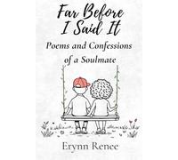 Far Before I Said It: Poems and Confessions of a Soulmate