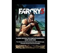 Far Cry 3 Classic Edition: The Complete Survivor’s Guide 2026: The Ultimate Unofficial Masterclass: 100% Walkthrough, Cinematic Secrets & Survival Strategies