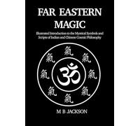 Far Eastern Magic: Illustrated Introduction to the Mystical Symbols and Scripts of Indian and Chinese Cosmic Philosophy