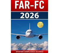 FAR-FC 2026: The Complete Guide to FAA Flight Crew Regulations - Real-World Compliance and Practical Guidance for Professional Pilots