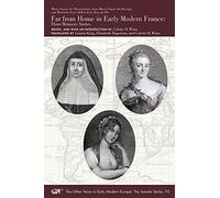 Far From Home In Early Modern France - Three Women's Stories