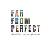 Far From Perfect: What the lens saw, what life revealed