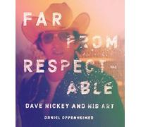 Far From Respectable: Dave Hickey And His Art