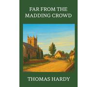 Far From The Madding Crowd: A Victorian Romance of Love, Betrayal, and Fate