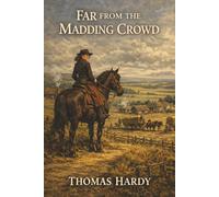 Far from the Madding Crowd: Bathsheba Everdene, Three Suitors, and the Cost of Pride and Passion