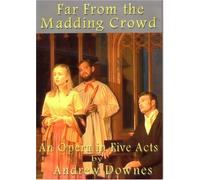 Far From the Madding Crowd - opera by Andrew Downes based on novel by Thomas Hardy
