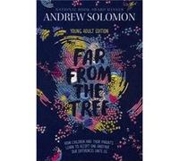Far from the Tree Young Adult EditionHow Children and Their Parents Learn to Accept One Another . . . Our Differences Unite Us by Adapted by Laurie Calkh Adapted by Laurie Calkhoven Andrew Solomon (Au