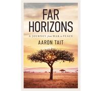 Far Horizons: A Journey from War to Peace - Aaron Tait - Hardie Grant Media - ebook (ePub) - Livre