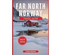 FAR NORTH NORWAY TRAVEL GUIDE 2025-2026: Discover Arctic Villages, Northern Lights, and Scenic Winter Adventures Above the Circle
