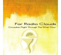 Far Radio Clouds - Circadian Flight Through The Silver Door