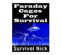 Faraday Cages For Survival: The Ultimate Beginner's Guide On What Faraday Cages Are, Why You Need One, and How To Build It