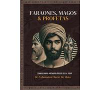 Faraones, Magos y Profetas: Comentarios antropológicos de la Torá