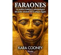 Faraones/ The Good Kings: Un Análisis Histórico Y Antropológico Del Poder Absoluto En El Antiguo Egipto/ Power in Ancient Egypt and the Modern World