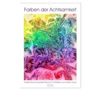 Farben der Achtsamkeit - Farbenreiche Aquarell-Träume mit Zitaten zur inneren Ruhe (Wandkalender 2026 DIN A3 hoch), CALVENDO Monatskalender