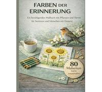 Farben der Erinnerung: Ein beruhigendes Malbuch mit Pflanzen und Tiere für Senioren und Menschen mit Demenz