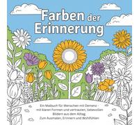 Farben der Erinnerung: Ein Malbuch für Menschen mit Demenz - mit klaren Formen und vertrauten, liebevollen Bildern aus dem Alltag. Zum Ausmalen, Erinnern und Wohlfühlen