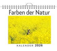 Farben der Natur: (Wandkalender 2026, Kalender DIN A4 quer, Monatskalender im Querformat mit Kalendarium, das perfekte Geschenk)