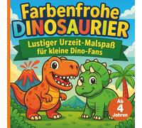 Farbenfrohe Dinosaurier - lustiger Urzeit-Malspaß für kleine Dino-Fans ab 4 Jahren: 50 urzeitliche Motive zur Förderung von Kreativität und Feinmotorik