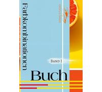 Farbkombinationen-Buch. Band 1: Farben kombinieren für das design deiner kreativen projekte.