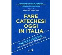 Fare Catechesi Oggi In Italia. Tracce E Percorsi Per La Formazione Dei Catechisti