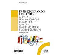 Fare educazione linguistica. Attività per l'educazione linguistica: italiano, lingue straniere e lingue classiche