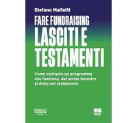 Fare fundraising. Lasciti e testamenti. Come costruire un programma che funziona, dal primo incontro al dono nel testamento