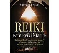 Fare Reiki È Facile - Tutto Quello Che Devi Sapere Su Cos'è E Cosa Non È Reiki, Come Fare Trattamento E Auto-Trattamento