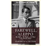 Farewell, Aleppo: My Father, My People, and Their Long Journey Home