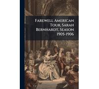 Farewell American Tour, Sarah Bernhardt, Season 1905-1906