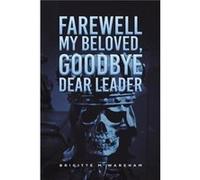 Farewell My Beloved Goodbye Dear Leader - Brigitte M Wareham - Austin Macauley Publishers - Livre en Anglais - Paperback Brigitte M WarehamBrigitte M Wareham (Auteur)