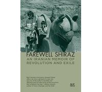 Farewell Shiraz: An Iranian Memoir of Revolution and Exile
