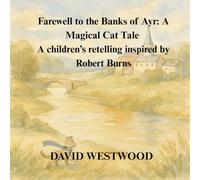 Farewell to the Banks of Ayr: A Magical Cat Tale A children’s retelling inspired by Robert Burns