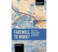 Farewell to Work?: Essays on the World of Work’s Metamorphoses and Centrality