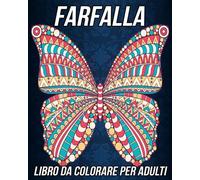 Farfalla Libro Da Colorare Per Adulti: Bellissime Pagine Da Colorare Antistress E Rilassanti Con Adorabili Mandala Con Farfalle