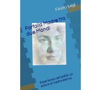 Farfalla Madre Tra Due Mondi: Esperienza nell'aldila' un amore di madre eterno